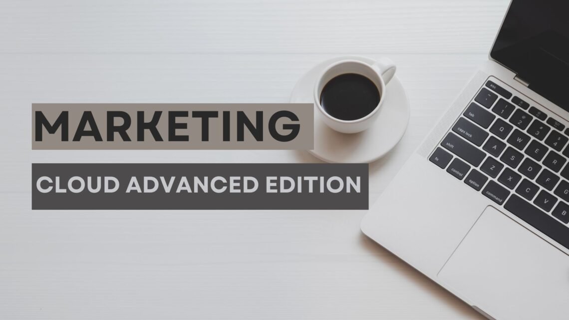 Salesforce Marketing Cloud Advanced Edition : Une nouvelle étape pour les spécialistes du marketing